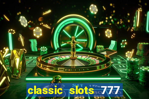 classic slots 777 paga mesmo